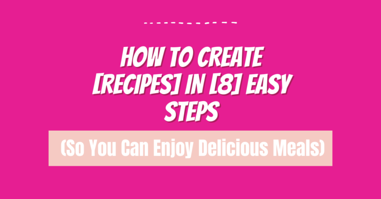 How to Create Easy Recipes for Busy Days in 8 Simple Steps (So You Can Enjoy Delicious Meals)